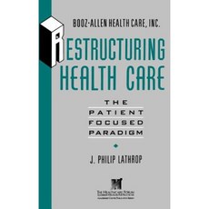 Restructuring Health Care: The Patient-Focused Paradigm Hardcover, Jossey-Bass