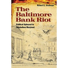 The Baltimore Bank Riot: Political Upheaval in Antebellum Maryland Hardcover, University of Illinois Press