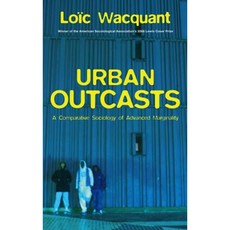 Urban Outcasts: A Comparative Sociology of Advanced Marginality Paperback, Polity Press