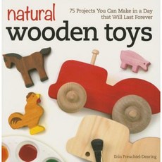 Natural Wooden Toys: 75 Projects You Can Make in a Day That Will Last Forever Paperback, Fox Chapel Publishing
