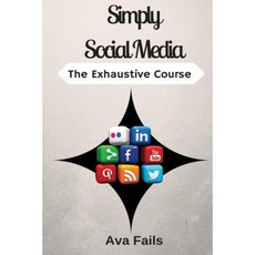 Simply Social Media: The Exhaustive Course Paperback, Createspace Independent Publishing Platform