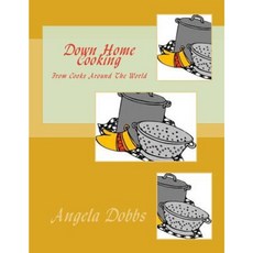 Down Home Cooking: From Cooks Around the World Paperback, Createspace Independent Publishing Platform