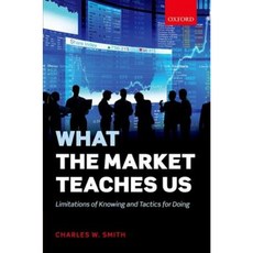 What the Market Teaches Us: Limitations of Knowing and Tactics for Doing Hardcover, Oxford University Press, USA