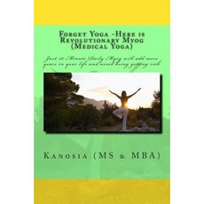 Forget Yoga -Here Is Revolutionary Myog (Medical Yoga) Paperback, Createspace Independent Publishing Platform