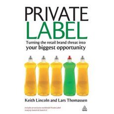 Private Label: Turning the Retail Brand Threat Into Your Biggest Opportunity Paperback, Kogan Page
