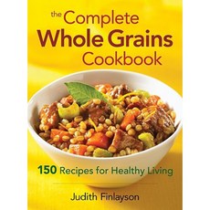 The Complete Whole Grains Cookbook: 150 Recipes for Healthy Living Paperback, Robert Rose