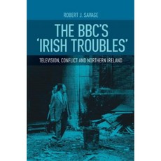 The BBC's 'Irish Troubles': Television Conflict and Northern Ireland Paperback, Manchester University Press