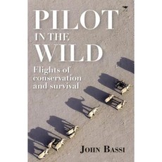 Pilot in the Wild: Flights of Conservation and Survival Paperback, Jacana Media