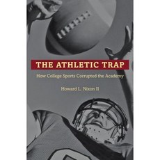 The Athletic Trap: How College Sports Corrupted the Academy Hardcover, Johns Hopkins University Press