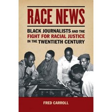 Race News: Black Journalists and the Fight for Racial Justice in the Twentieth Century Paperback, University of Illinois Press