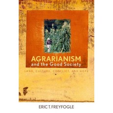 Agrarianism and the Good Society: Land Culture Conflict and Hope Hardcover, University Press of Kentucky
