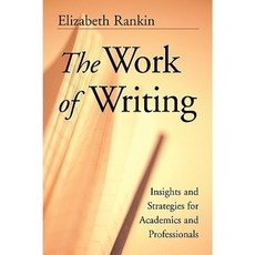 The Work of Writing: Insights and Strategies for Academics and Professionals Paperback, Jossey-Bass
