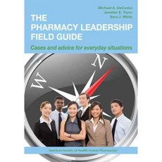 The Pharmacy Leadership Field Guide: Cases and Advice for Everyday Situations Paperback, American Society of Health-System Pharmacists
