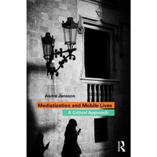 Mediatization and Mobile Lives: A Critical Approach Paperback, Routledge