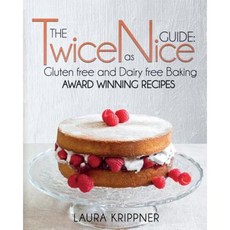 The Twice as Nice Guide: Gluten Free and Dairy Free Baking: Award Winning Recipes Paperback, Compass Publishing