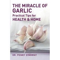 The Miracle of Garlic: Practical Tips for Home & Health Paperback, Paul Watkins