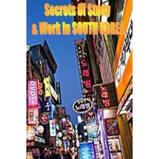 Secrets of Study & Work in South Korea: English Version 1 Paperback, Createspace