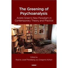 The Greening of Psychoanalysis: Andre Green's New Paradigm in Contemporary Theory and Practice Paperback, Karnac Books