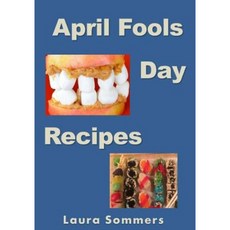 April Fools' Day Recipes Paperback, Createspace Independent Publishing Platform