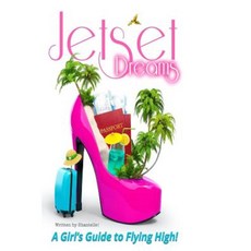 Jet Set Dreams: A Girl's Guide to Flying High Paperback, Printcess Publishing
