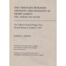 The Visionary Betrayed: Aesthetic Discontinuity in Henry James's the American Scene Paperback, Harvard Department of English and American Li