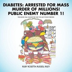 Diabetes: Arrested for Mass Murder of Millions! Public Enemy Number 1! Paperback, iUniverse