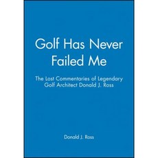 Golf Has Never Failed Me: The Lost Commentaries of Legendary Golf Architect Donald J. Ross 精裝版, Wiley