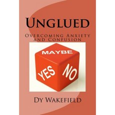 Unglued: Overcoming Anxiety and Confusion Paperback, Createspace Independent Publishing Platform