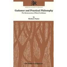 Gadamer and Practical Philosophy: The Hermeneutics of Moral Confidence Paperback, Oxford University Press, USA