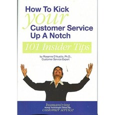 How to Kick Your Customer Service Up a Notch: 101 Insider Tips Paperback, Champion for the Human Press