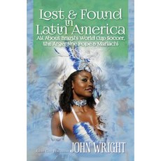 Lost & Found in Latin America: All about Brazil's World Cup Soccer the Argentine Pope & Mariachi Paperback, Rainy City Publishing