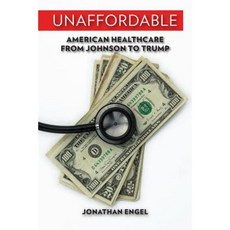 Unaffordable: American Healthcare from Johnson to Trump Hardcover, University of Wisconsin Press