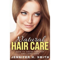 Natural Hair Care: How to Grow Healthy and Long Hair Paperback, Createspace Independent Publishing Platform