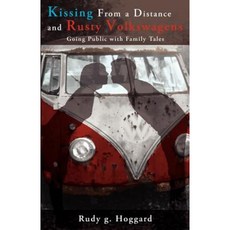 Kissing from a Distance and Rusty Volkswagens: Going Public with Family Tales Paperback, Createspace Independent Publishing Platform