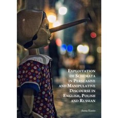 Exploitation of Schemata in Persuasive and Manipulative Discourse in English Polish and Russian Hardcover, Cambridge Scholars Publishing