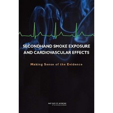 Secondhand Smoke Exposure and Cardiovascular Effects: Making Sense of the Evidence Paperback, National Academies Press