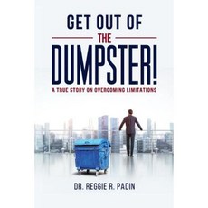 Get Out of the Dumpster!: A True Story on Overcoming Limitations Paperback, Createspace Independent Publishing Platform