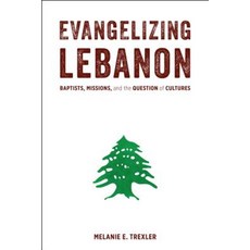 Evangelizing Lebanon: Baptists Missions and the Question of Cultures Hardcover, Baylor University Press