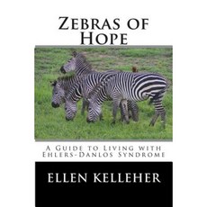 Zebras of Hope: A Guide to Living with Ehlers-Danlos Syndrome Paperback, Createspace Independent Publishing Platform