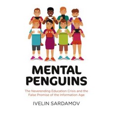 Mental Penguins: The Neverending Education Crisis and the False Promise of the Information Age Paperback, Iff Books