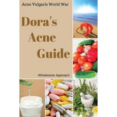 Dora's Acne Guide - Wholesome Approach: Acne Vulgaris World War Paperback, Createspace Independent Publishing Platform
