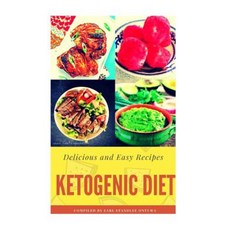 Ketogenic Diet: Delicious and Easy Recipes Paperback, Createspace Independent Publishing Platform