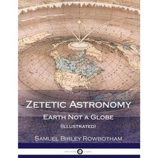 Zetetic Astronomy: Earth Not a Globe (Illustrated) Paperback, Createspace Independent Publishing Platform