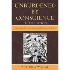 Unburdened by Conscience: A Black People's Collective Account of America's Ante-Bellum South and the Aftermath Hardcover, Upa