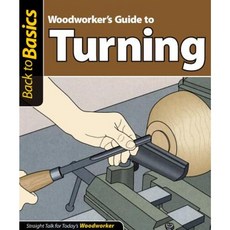 Woodworker's Guide to Turning: Straight Talk for Today's Woodworker Paperback, Fox Chapel Publishing