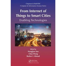 From Internet of Things to Smart Cities: Enabling Technologies Hardcover, CRC Press