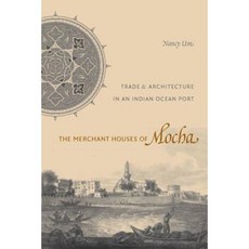 The Merchant Houses of Mocha: Trade and Architecture in an Indian Ocean Port Hardcover, University of Washington Press