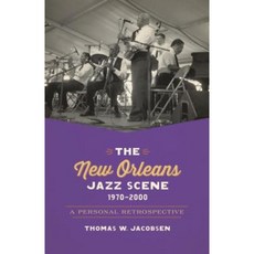 The New Orleans Jazz Scene 1970-2000: A Personal Retrospective Paperback, LSU Press