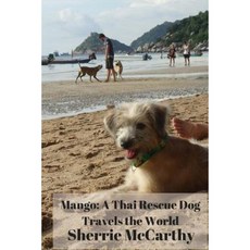 Mango: A Thai Rescue Dog Travels the World Paperback, Createspace Independent Publishing Platform
