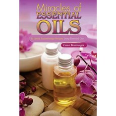 Miracles of Essential Oils: 30 Useful Aromatherapy Recipes Using Essential Oils! Paperback, Createspace Independent Publishing Platform